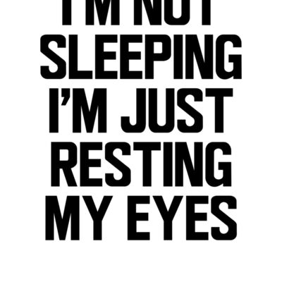 I m Not Sleeping I m Just Resting My Eyes wtp Thumbnail